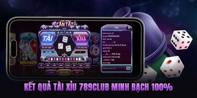 Kết quả tài xỉu 789Club minh bạch 100%